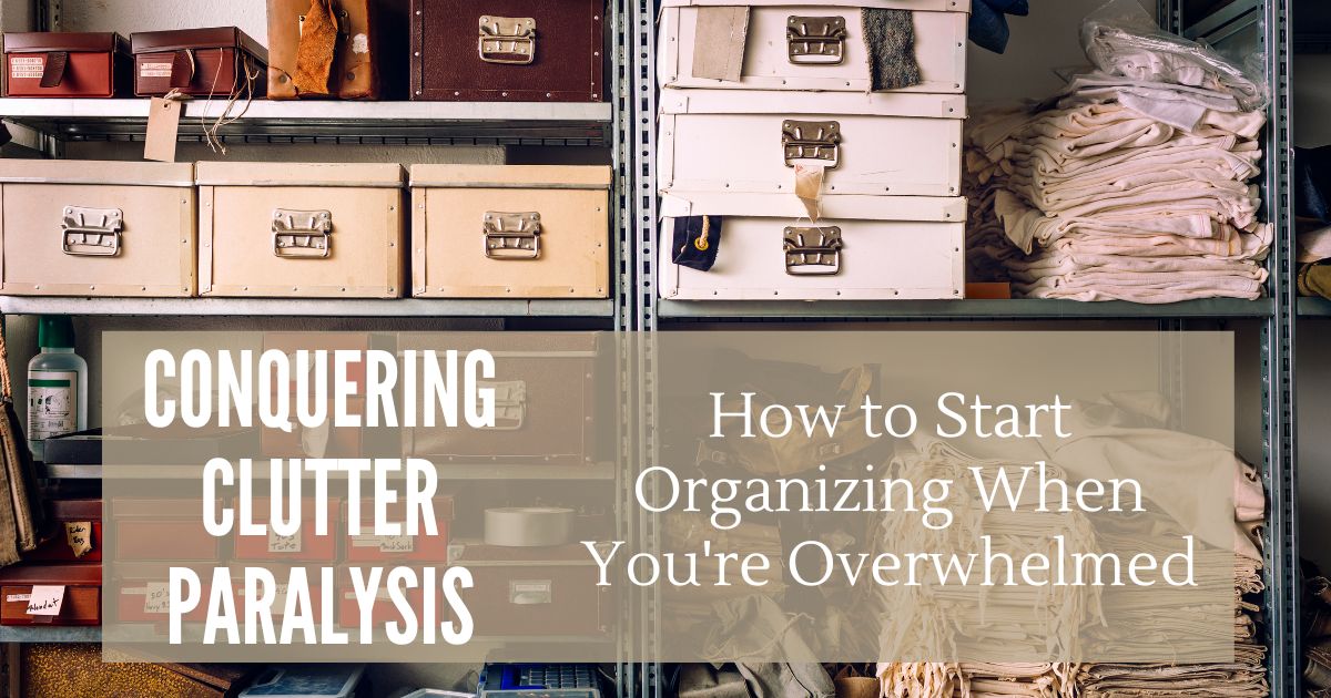Conquering Clutter Paralysis: How to Start Organizing When You're Overwhelmed