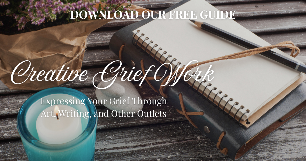 Creative Grief Work: Expressing Your Grief Through Art, Writing, and Other Outlets