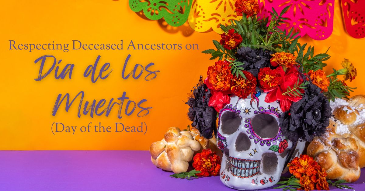 Respecting Deceased Ancestors on Dia de los Muertos (Day of the Dead)