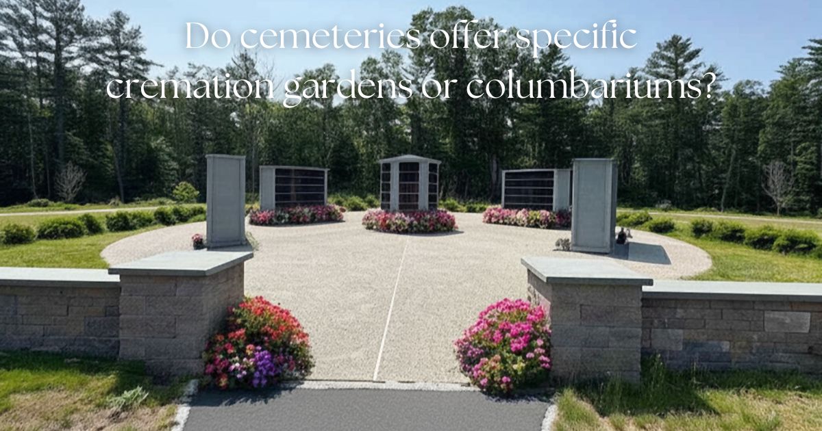 Do Cemeteries Offer Specific Cremation Gardens or Columbariums?