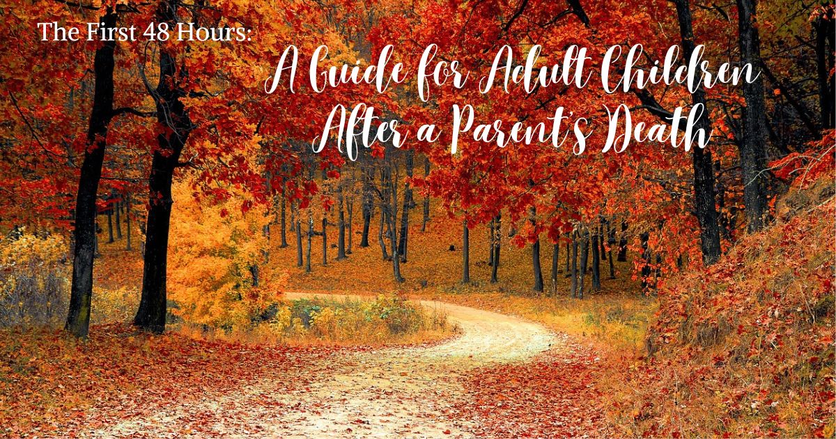 The First 48 Hours: A Guide for Adult Children After a Parent’s Death