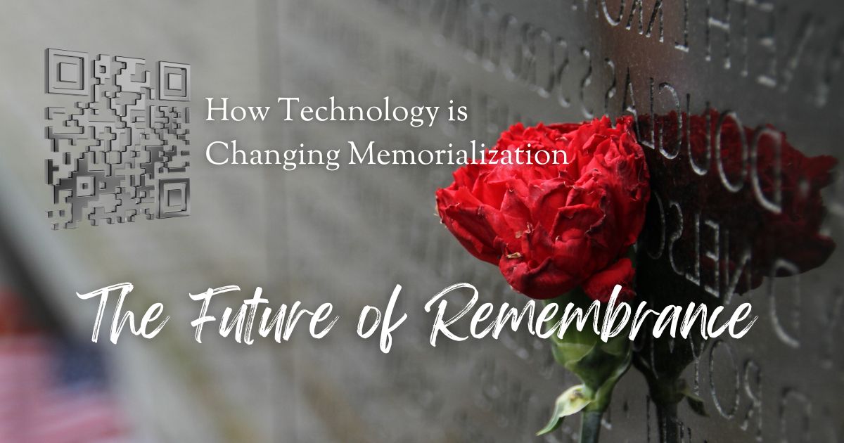 The Future of Remembrance: How Technology is Changing Memorialization