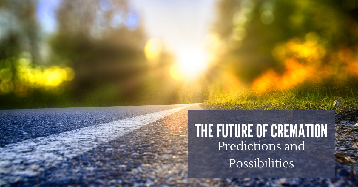 The Future of Cremation: Predictions and Possibilities