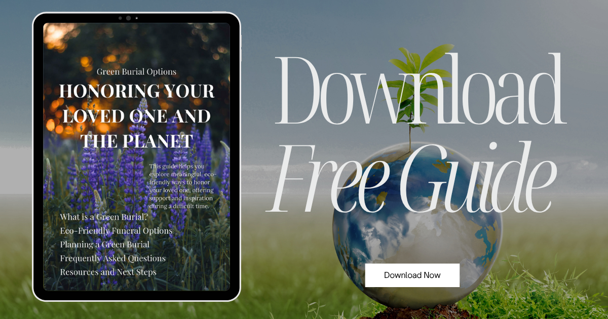 Green Burial Options - Honoring Your Loved One and the Planet