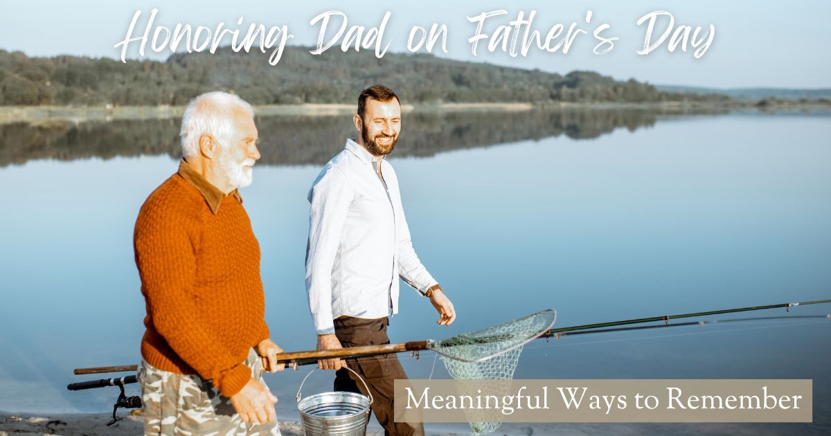 Honoring Dad on Father's Day: Meaningful Ways to Remember