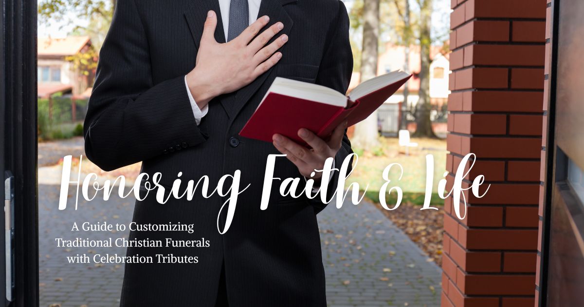 Honoring Faith & Life: A Guide to Customizing Traditional Christian Funerals with Celebration Tributes