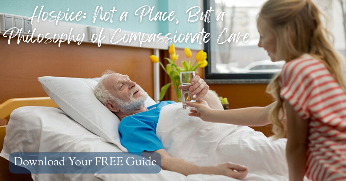 Hospice: Not a Place, But a Philosophy of Compassionate Care