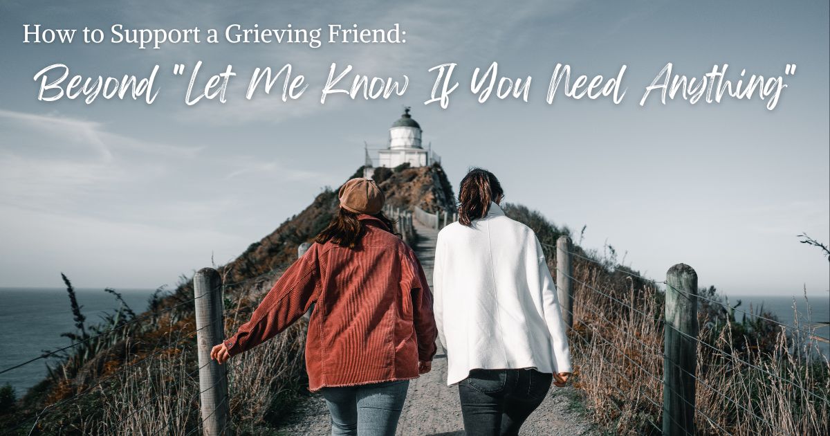 How to Support a Grieving Friend: Beyond