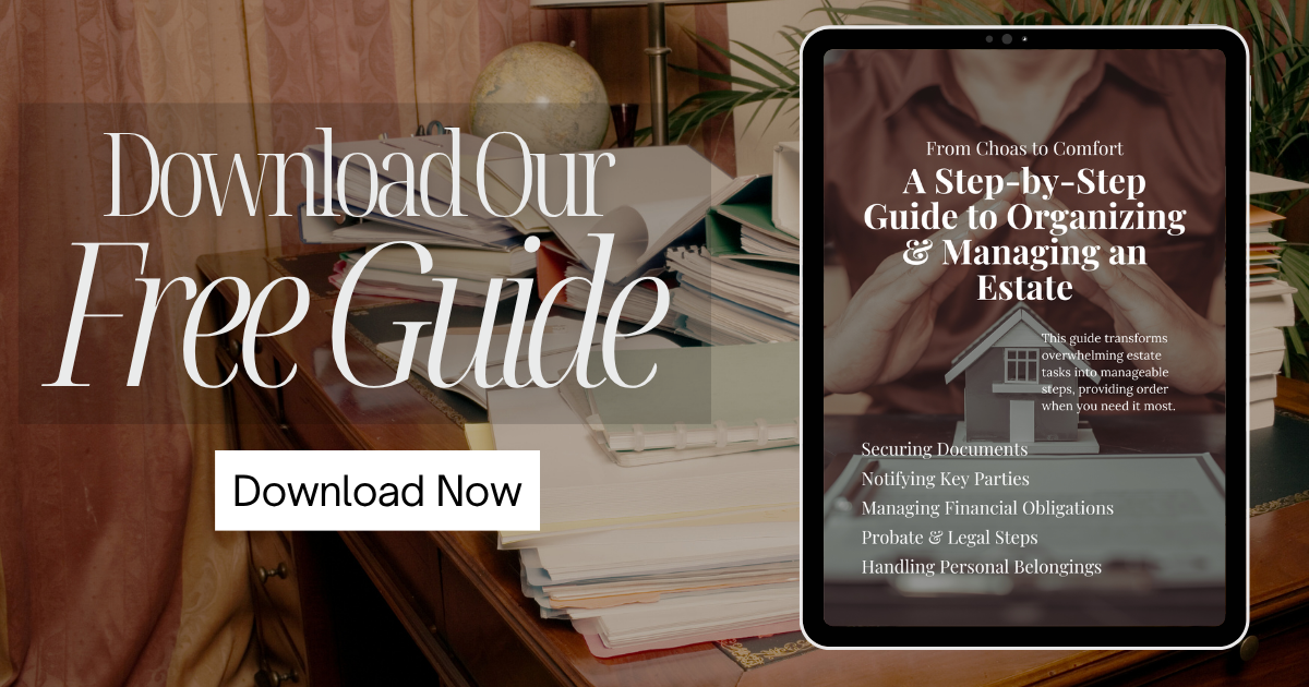 From Chaos to Comfort: A Step-by-Step Guide to Organizing & Managing an Estate