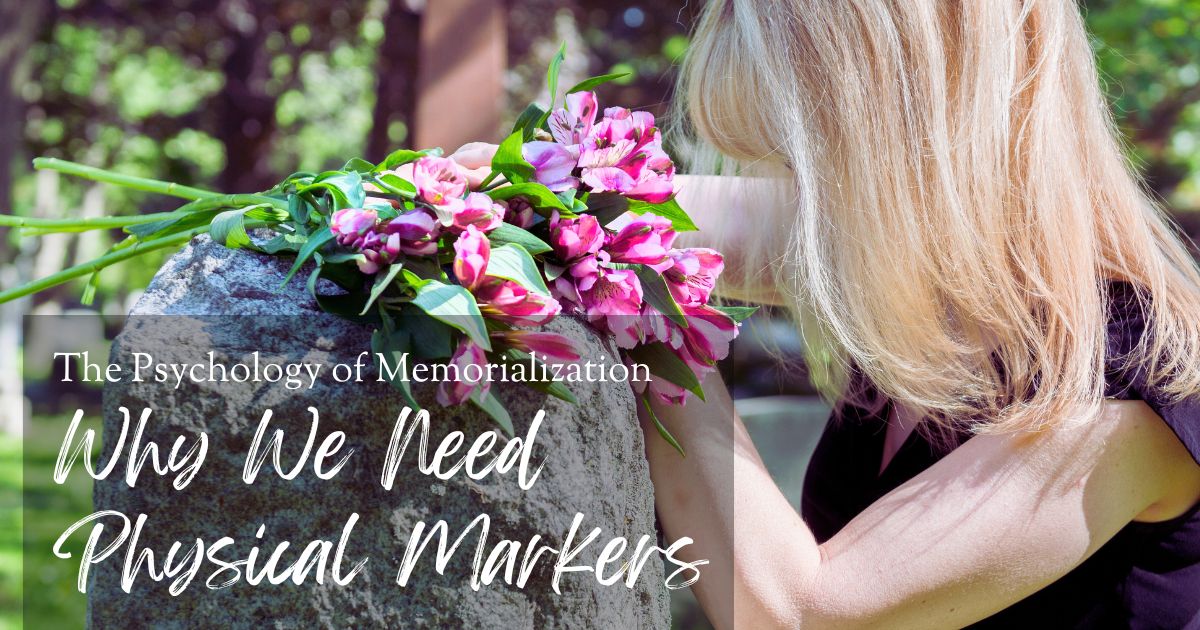 The Psychology of Memorialization: Why We Need Physical Markers