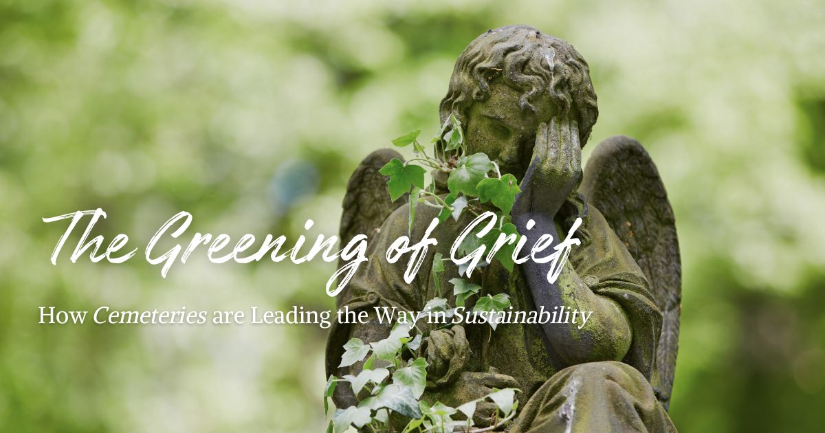 The Greening of Grief: How Cemeteries are Leading the Way in Sustainability