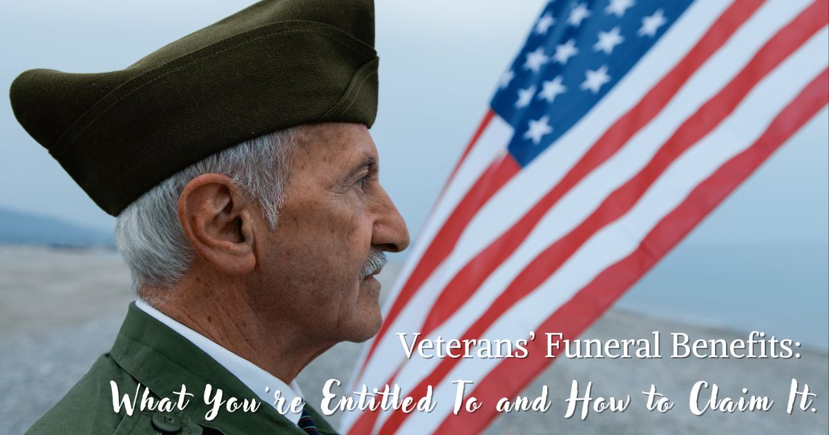 Veterans' Funeral Benefits: What You're Entitled To and How to Claim It.