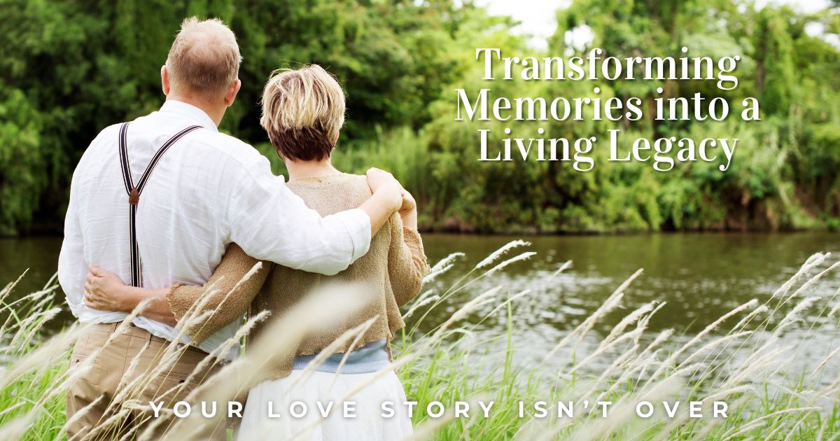 Your Love Story Isn't Over: Transforming Memories into a Living Legacy